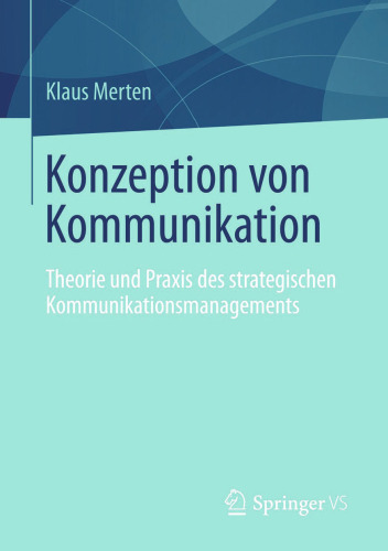 Konzeption von Kommunikation: Theorie und Praxis des strategischen Kommunikationsmanagements