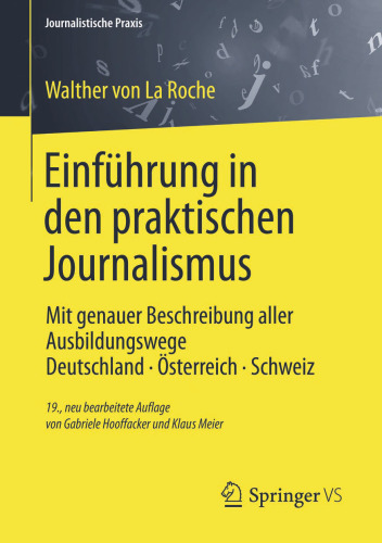 Einführung in den praktischen Journalismus: Mit genauer Beschreibung aller Ausbildungswege Deutschland · Österreich · Schweiz