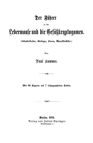 Der Führer in die Lebermoose und die Gefäßkryptogamen: (Schachtelhalme, Bärlappe, Farren, Wurzelfrüchtler.)