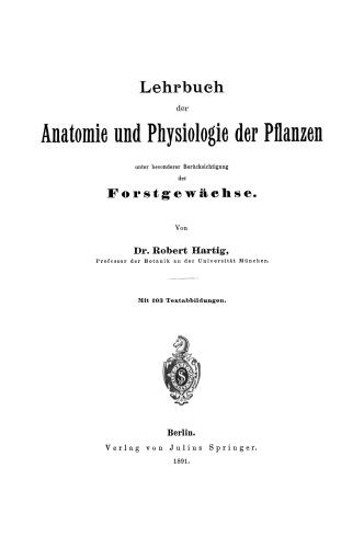 Lehrbuch der Anatomie und Physiologie der Pflanzen unter besonderer Berücksichtigung der Forstgewächse