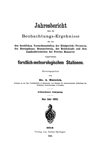 Jahresbericht uber die Beobachtungs-Ergebnisse: Den forstlichen Versuchsanstalten des Konigreichs Preusssen, des Herzogthums Braunschweig, der Reichslande und dem Landesdirectorium der Provinz Hannover eingerichteten forstlich-meteorologischen Stationen