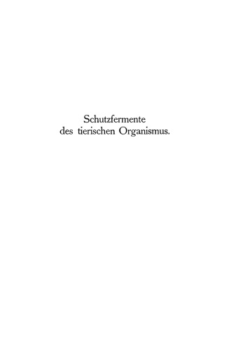 Schutzfermente des tierischen Organismus: Ein Beitrag zur Kenntnis der Abwehrmaßregeln des tierischen Organismus gegen körper-, blut- und zellfremde Stoffe