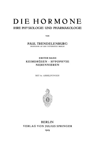 Die Hormone Ihre Physiologie und Pharmakologie: Erster Band Keimdrusen · Hypophyse Nebennieren