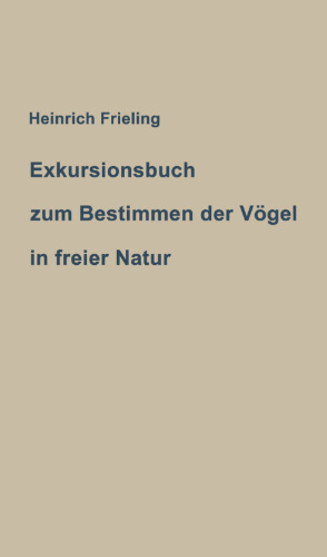 Exkursionsbuch zum Bestimmen der Vögel in freier Natur: nach ihrem Lebensraum geordnet. Für Laien und Fachleute