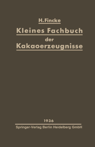 Kleines Fachbuch der Kakaoerzeugnisse: Eine kurze Ubersicht uber Rohstoffe, Herstellung, Eigenschaften und Nahrungswert von Kakaopulver und Schokolade