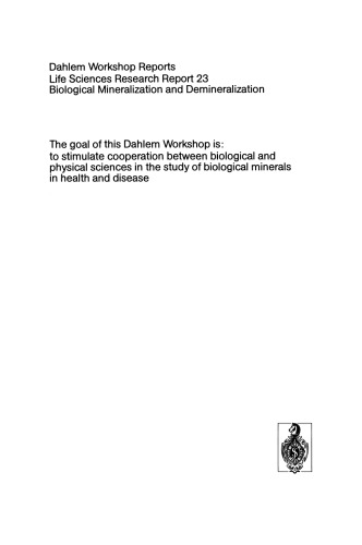 Biological Mineralization and Demineralization: Report of the Dahlem Workshop on Biological Mineralization and Demineralization Berlin 1981, October 18–23