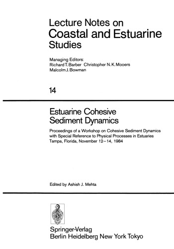 Estuarine Cohesive Sediment Dynamics: Proceedings of a Workshop on Cohesive Sediment Dynamics with Special Reference to Physical Processes in Estuaries, Tampa, Florida, November 12–14, 1984