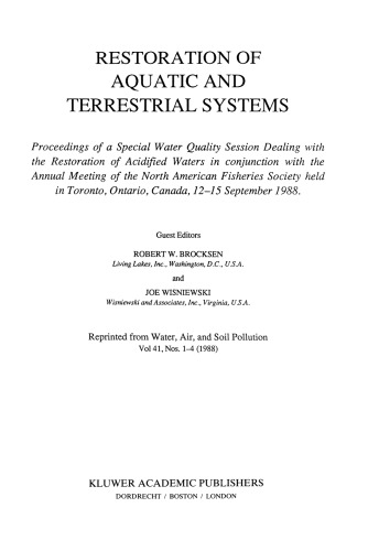 Restoration of Aquatic and Terrestrial Systems: Proceedings of a Special Water Quality Session Dealing with the Restoration of Acidified Waters in conjunction with the Annual Meeting of the North American Fisheries Society held in Toronto, Ontario, Canada, 12–15 September 1988