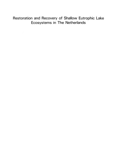 Restoration and Recovery of Shallow Eutrophic Lake Ecosystems in The Netherlands: Proceedings of a conference held in Amsterdam, The Netherlands, 18–19 April 1991