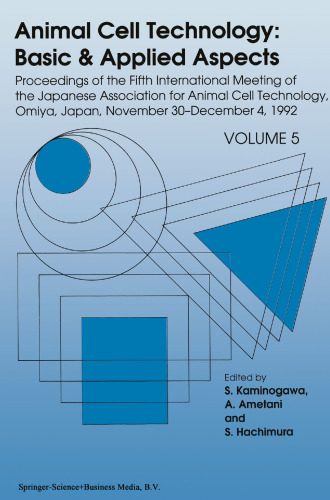 Animal Cell Technology: Basic & Applied Aspects: Proceedings of the Fifth International Meeting of the Japanese Association for Animal Cell Technology, Omiya, Japan, November 30—December 4, 1992