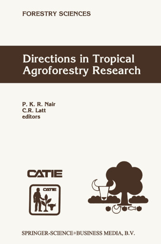 Directions in Tropical Agroforestry Research: Adapted from selected papers presented to a symposium on Tropical Agroforestry organized in connection with the annual meetings of the American Society of Agronomy, 5 November 1996, Indianapolis, Indiana, USA