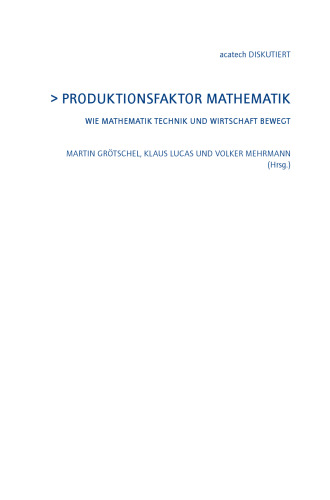 Produktionsfaktor Mathematik: Wie Mathematik Technik und Wirtschaft Bewegt