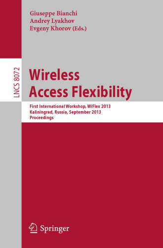 Wireless Access Flexibility: First International Workshop, WiFlex 2013, Kaliningrad, Russia, September 4-6, 2013. Proceedings