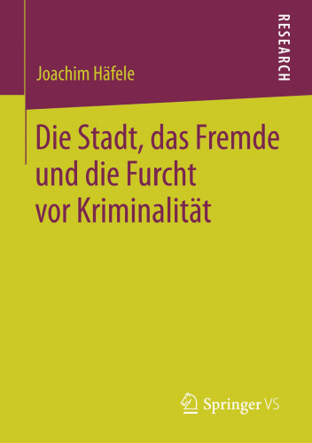 Die Stadt, das Fremde und die Furcht vor Kriminalitat