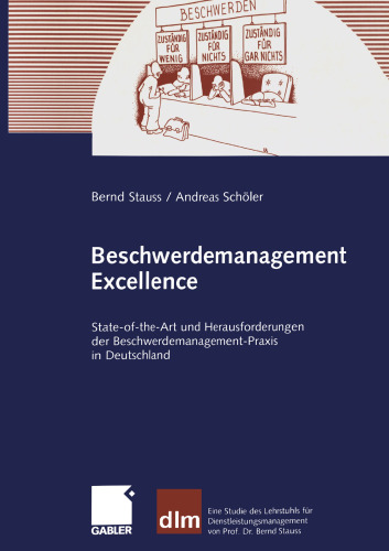 Beschwerdemanagement Excellence: State-of-the-Art und Herausforderungen der Beschwerdemanagement-Praxis in Deutschland