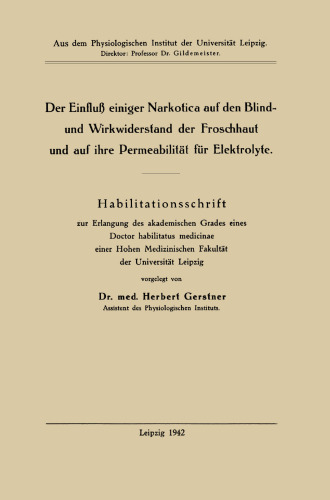 Der Einfluß einiger Narkotica auf den Blind- und Wirkwiderstand der Froschhaut und auf ihre Permeabilität für Elektrolyte: Habilitationsschrift