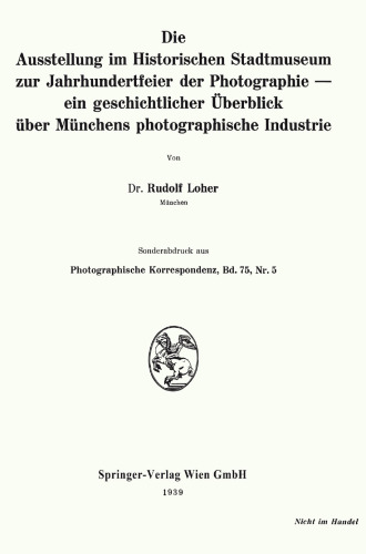 Die Ausstellung im Historischen Stadtmuseum zur Jahrhundertfeier der Photographie — ein geschichtlicher Überblick über Münchens photographische Industrie