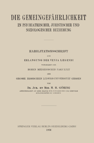 Die Gemeingefährlichkeit in Psychiatrischer, Juristischer und Soziologischer Beziehung: Habilitationsschrift zur Erlangung der Venia Legendi vorgelegt der Hohen Medizinischen Fakultät der Grossh. Hessischen Ludwigs-Universität Giessen