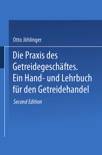 Die Praxis des Getreidegeschaftes: Ein Hand- und Lehrbuch fur den Getreidehandel