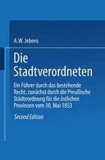 Die Stadtverordneten: Ein Führer durch das bestehende Recht, zunächst durch die Preußische Städteordnung für die östlichen Provinzen vom 30. Mai 1853