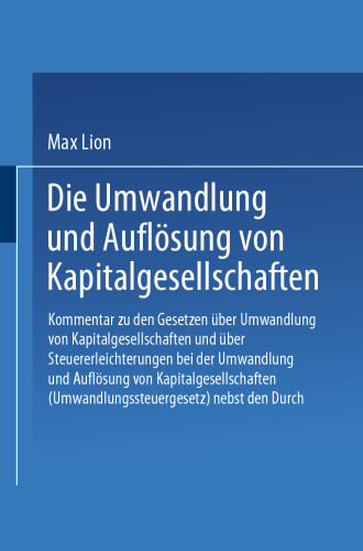 Die Umwandlung und Auflösung von Kapitalgesellschaften: Kommentar zu den Gesetzen über Umwandlung von Kapitalgesellschaften und über Steuererleichterungen bei der Umwandlung und Auflösung von Kapitalgesellschaften (Umwandlungssteuergesetz) nebst den Durchführungsbestimungen