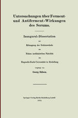 Untersuchungen uber Ferment- und Antiferment-Wirkungen des Serums: Inaugural-Dissertation zur Erlangung der Doktorwurde der Hohen Medizinischen Fakultat der Ruprecht-Karls-Universitat in Heidelberg