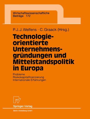 Technologieorientierte Unternehmensgrundungen und Mittelstandspolitik in Europa: Probleme — Risikokapitalfinanzierung — Internationale Erfahrungen