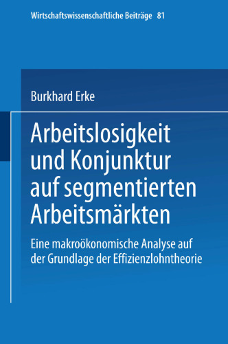 Arbeitslosigkeit und Konjunktur auf segmentierten Arbeitsmärkten: Eine makroökonomische Analyse auf der Grundlage der Effizienzlohntheorie