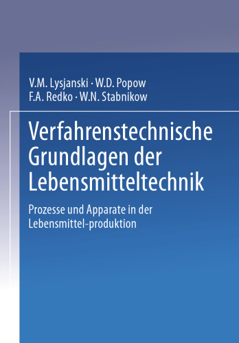 Verfahrenstechnische Grundlagen der Lebensmitteltechnik: Prozesse und Apparate in der Lebensmittelproduktion