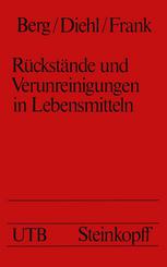 Ruckstande und Verunreinigungen in Lebensmitteln: Eine Einfuhrung fur Studierende der Medizin, Biologie, Chemie, Pharmazie und Ernahrungswissenschaft