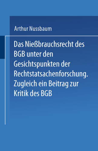 Das Niessbrauchsrecht des BGB. Unter den Gesichtspunkten der Rechtstatsachenforschung: Zugleich ein Beitrag zur Kritik des BGB