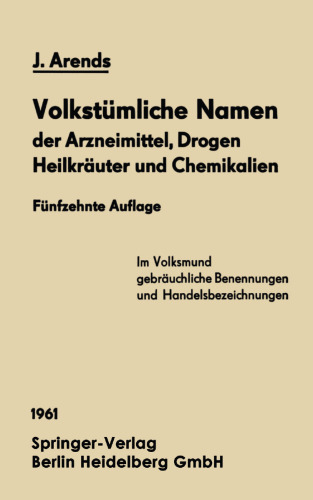 Volkstumliche Namen der Arzneimittel, Drogen Heilkrauter und Chemikalien: Eine Sammlung der im Volksmund gebrauchlichen Benennungen und Handelsbezeichnungen