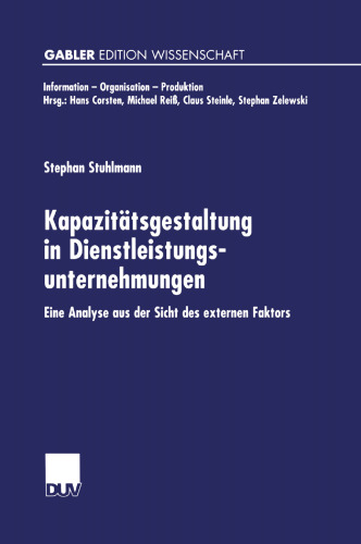 Kapazitätsgestaltung in Dienstleistungsunternehmungen: Eine Analyse aus der Sicht des externen Faktors