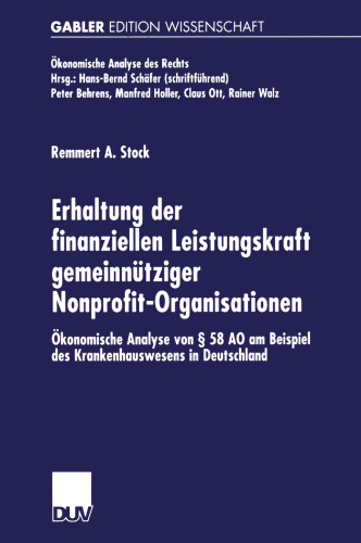 Erhaltung der finanziellen Leistungskraft gemeinnütziger Nonprofit-Organisationen: Ökonomische Analyse von § 58 AO am Beispiel des Krankenhauswesens in Deutschland