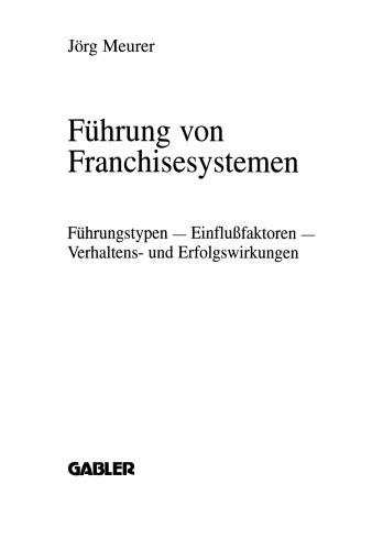 Führung von Franchisesystemen: Führungstypen — Einflußfaktoren — Verhaltens- und Erfolgswirkungen