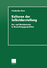 Kulturen der Selbstdarstellung: Ost- und Westdeutsche in Bewerbungsgesprächen