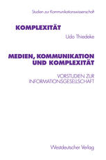 Medien, Kommunikation und Komplexitat: Vorstudien zur Informationsgesellschaft