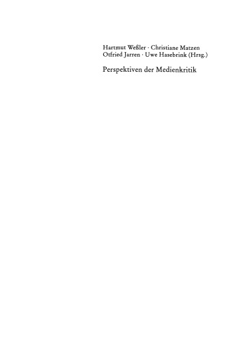 Perspektiven der Medienkritik: Die gesellschaftliche Auseinandersetzung mit öffentlicher Kommunikation in der Mediengesellschaft. Dieter Roß zum 60. Geburtstag