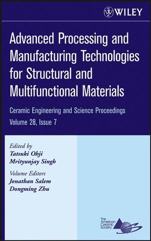 Advanced Processing and Manufacturing Technologies for Structural and Multifunctional Materials: Ceramic Engineeing and Science Proceedings,Volume 28, Issue 7