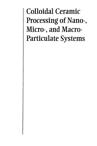 Colloidal Ceramic Processing of Nano-, Micro-, and Macro-Particulate Systems, Volume 152