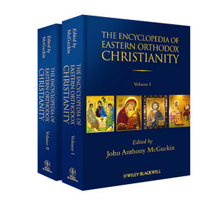 The Encyclopedia of Eastern Orthodox Christianity, Volume I and II