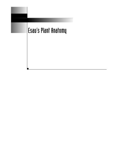 Esau's Plant Anatomy: Meristems, Cells, and Tissues of the Plant Body: Their Structure, Function, and Development, Third Edition