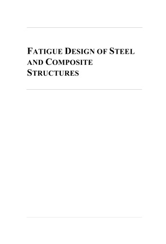 Fatigue Design of Steel and Composite Structures: Eurocode 3: Design of Steel Structures, Part 1-9 - Fatigue, Eurocode 4: Design of Composite Steel and Concrete Structures, First Edition