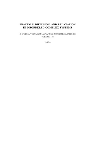 Fractals, Diffusion, and Relaxation in Disordered Complex Systems: Advances in Chemical Physics, Part A, Volume 133