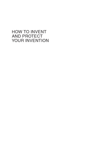 How to Invent and Protect Your Invention: A Guide to Patents for Scientists and Engineers