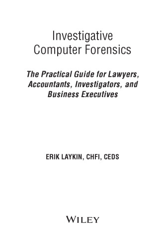 Investigative Computer Forensics: The Practical Guide for Lawyers, Accountants, Investigators, and Business Executives